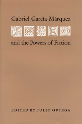 Gabriel Garcia Marquez And The Powers Of Fiction
