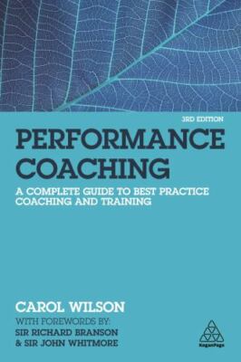 Performance Coaching: A Complete Guide to Best Practice Coaching and Trainin...