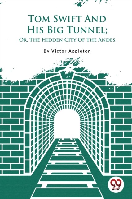 Tom Swift And His Big Tunnel; Or, The Hidden City Of The Andes Victor Appleton - Image 4