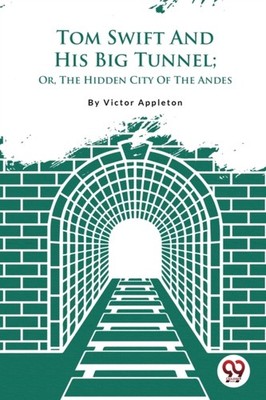 Tom Swift And His Big Tunnel; Or, The Hidden City by Victor Appleton PAPERBACK