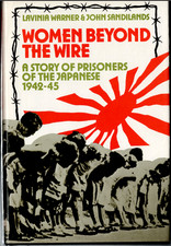 Women Beyond the Wire - Prisoners of the Japanese 1942-45 ; Warner & Sandilands