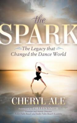Spark : The Legacy That Changed the Dance World, Paperback by Ale, Cheryl, Li...