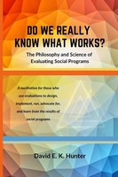 Do We Really Know What Works? The Philosophy And Science Of Evaluating Social...