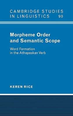 Morpheme Order and Semantic Scope: Word Formation in the Athapaskan Verb by Rice