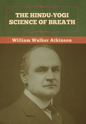 The Hindu-Yogi Science of Breath by William Walker Atkinson (English) Hardcover 