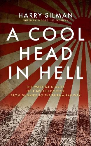 A Cool Head In Hell : The Wartime Diaries Of A British Doctor From Dunkirk To The Burma Railway Harry Silman - Image 3