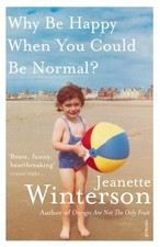 Why Be Happy When You Could Be Normal? By Jeanette Winterson. 9780099556091