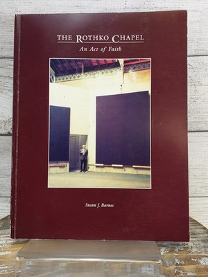 The Rothko Chapel An Act of Faith By Susan J. Barnes 1989 Softcover Book