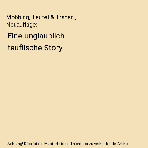 Mobbing, Teufel & Tränen , Neuauflage: Eine unglaublich teuflische Story, Hans- - Hans-Peter Illbruck