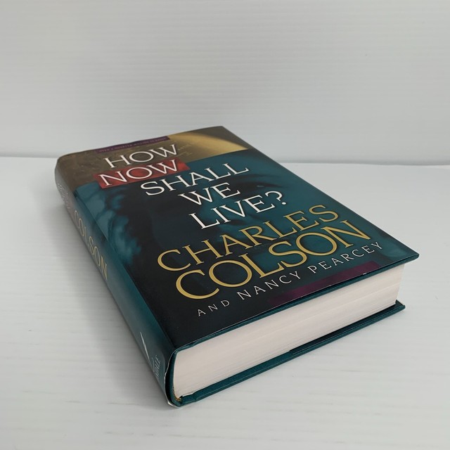 How Now Shall We Live? by Nancy Pearcey and Charles