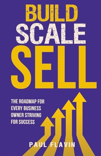 Build, Scale, Sell: The roadmap for ev..., Flavin, Paul