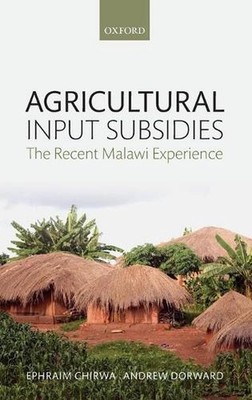 Agricultural Input Subsidies: The Recent Malawi Experience by Ephraim Chirwa (En
