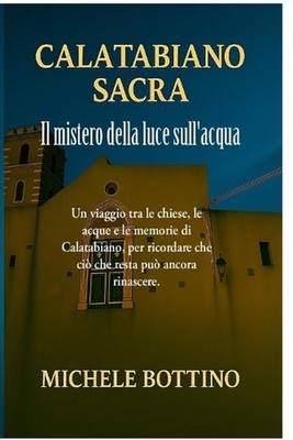 Calatabiano Sacra: Il mistero della luce sull'acqua by Michele Bottino (Italian)