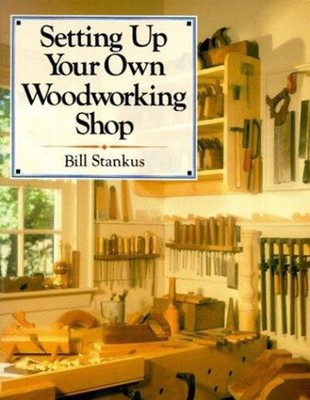 Setting up Your Own Woodworking Shop Paperback Bill Stankus