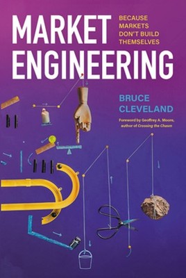 Market Engineering: Because Markets Don't Build Themselves by Bruce Cleveland Ha