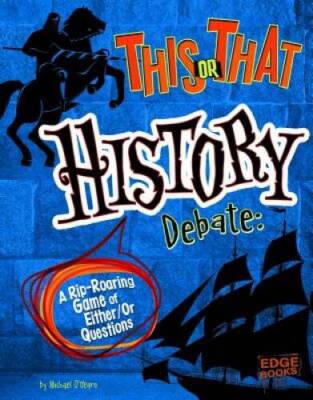 This or That History Debate: A Rip-Roaring Game of EitherOr Questions - GOOD
