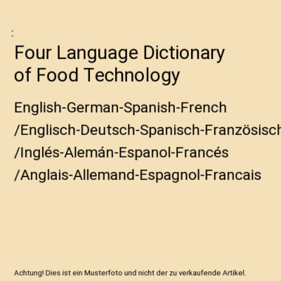 Four Language Dictionary of Food Technology: English-German-Spanish-French /Engl