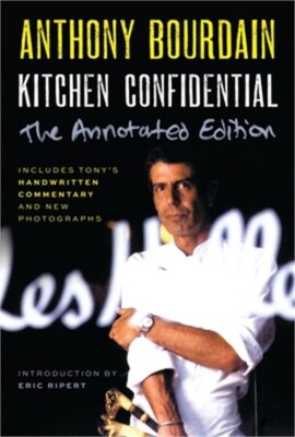 Kitchen Confidential Annotated Edition: Adventures in the Culinary Underbelly (P
