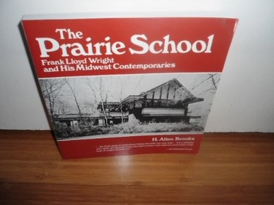 THE PRAIRIE SCHOOL: FRANK LLOYD WRIGHT AND HIS MIDWEST By Harold Allen Brooks VG