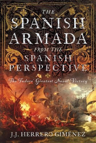 The Spanish Armada From the Spanish Perspective by J J Herrer... - 9781036119324