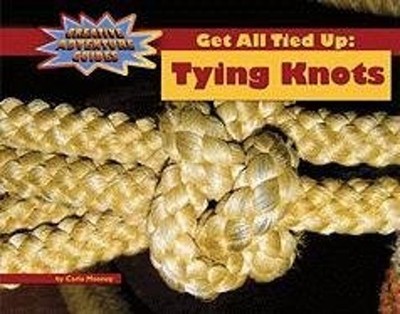Get All Tied Up : Tying Knots Library Binding Carla Mooney