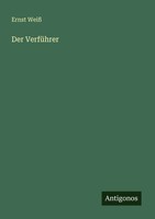 Ernst Weiß | Der VerfüHrer | Taschenbuch | Deutsch (2025) | Antigonos Verlag