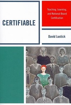 Certifiable: Teaching, Learning, And National Board Certification