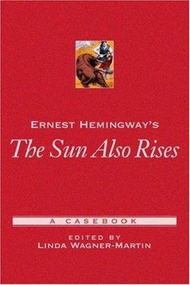 Ernest Hemingway's the Sun Also Rises: A Casebook