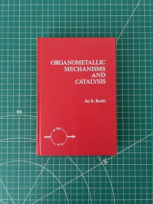 Organometallic Mechanisms and Catalysis by Jay K. Kochi 1978