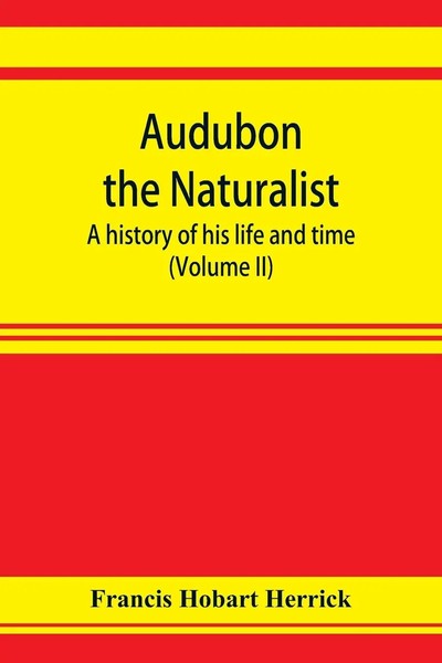 Francis Hobart Herrick | Audubon The Naturalist; A History Of His Life And...-image