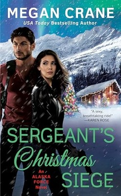 Sergeant's Christmas Siege (An Alaska Force Novel) By Crane, Megan - VERY GOOD