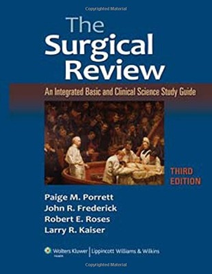 THE SURGICAL REVIEW: AN INTEGRATED BASIC AND CLINICAL By Paige M. Porrett & John