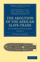 Thomas Clarkson | The History Of The Abolition Of The African Slave-Trade By...