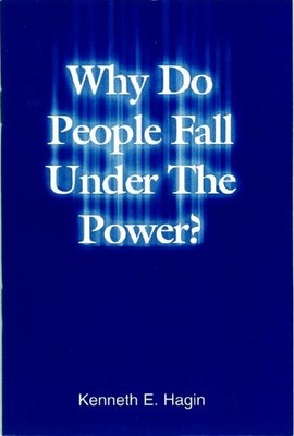 WHY DO PEOPLE FALL UNDER THE POWER By Kenneth E. Hagin **BRAND NEW**
