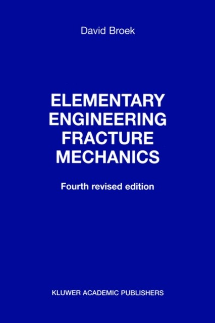 Elementary engineering fracture mechanics by D. Broek HARDBACK 9789024725809