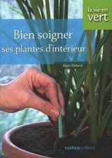 Bien soigner ses plantes d'intérieur - Alain Delavie - V2288451
