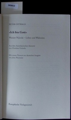 Ich bin Gott. Waslaw Nijinski - Leben und Wahnsinn. Ostwald, Peter F.: