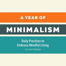 A Year of Minimalism: Daily Practices to Embrace Mindful Living (A Year of Daily