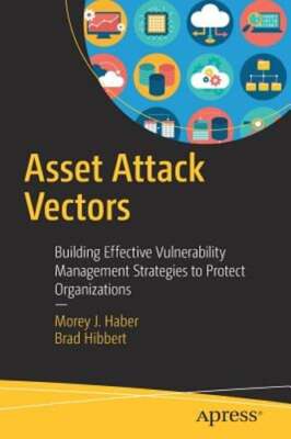 Asset Attack Vectors: Building Effective Vulnerability Management Strategies to