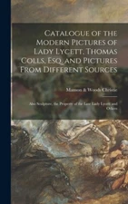 Catalogue Of The Modern Pictures Of Lady Lycett, Thomas Colls, Esq  And Pic...