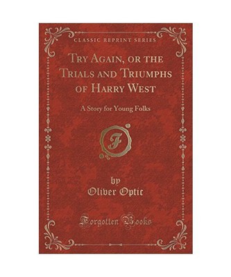 Try Again, or the Trials and Triumphs of Harry West: A Story for Young Folks (Cl