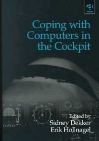 COPING WITH COMPUTERS IN THE COCKPIT By Sidney Dekker & Erik Hollnagel