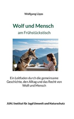 Wolf und Mensch am Frhstckstisch: Ein Leitfaden durch die gemeinsame Geschichte,