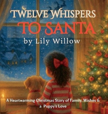 Twelve Whispers to Santa: A Heartwarming Christmas Story of Family, Wishes & a P