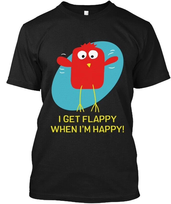 New Funny I Get Flappy When Im Happy Art Cool Gift T-Shirt M-3XL