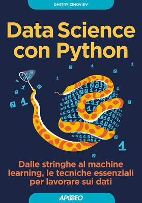 Data Science con Python. Dalle stringhe al machine learning, le tecniche e...