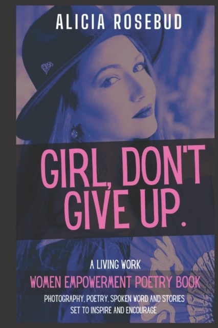 Girl, Don't Give Up: A Women Empowerment Poetry Book by Alicia Rosebud PAPERBACK