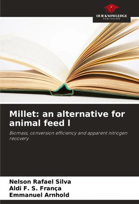 Nelson Rafael Silva (u. a.) | Millet: an alternative for animal feed l | Buch