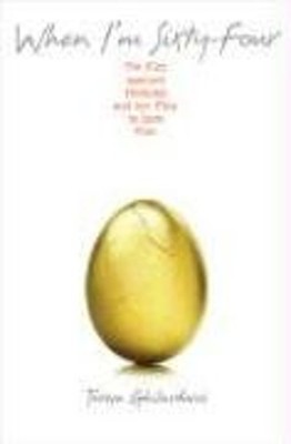 When I'm Sixty-Four : The Plot Against Pensions and the Plan to S