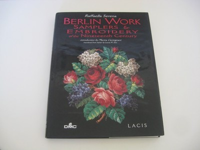 Berlin Work Samplers & Embroidery of the 19th century by Serena, pub 1996 Lacis
